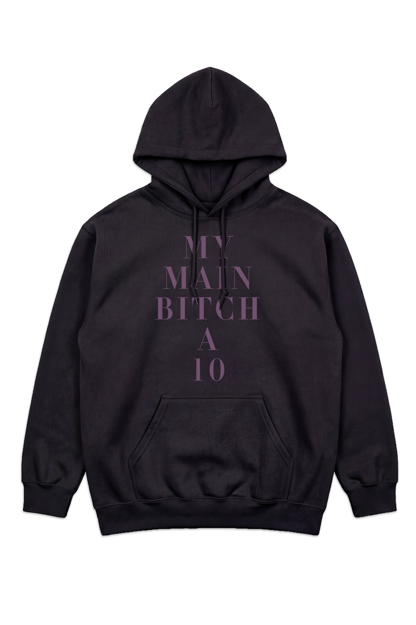 MY MAIN BITCH A TEN HOODED SWEATSHIRT